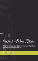 Wreck-Mind Thinks: The Wreckage sometimes is wiser than the perfectly chiseled statue
