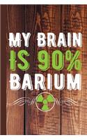 My Brain Is 90% Barium: Radiology Graduate Journal Notebook for Notes or Journaling Also Clinical Studies for Students