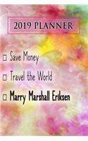 2019 Planner: Save Money, Travel the World, Marry Marshall Eriksen: Marshall Eriksen 2019 Planner