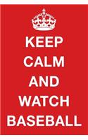 Keep Calm and Watch Baseball