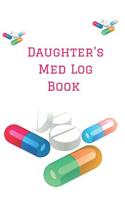Daughter's Med Log Book: Personalized Medication Reminder Chart Book to Remember