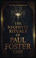 Neophyte Rituals of Paul Foster Case