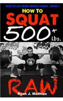 How To Squat 500 lbs. RAW