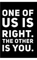 One of Us Is Right. the Other Is You.