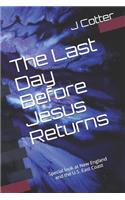 Last Day Before Jesus Returns