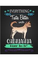 Everything Tastes Better with Chihuahua Hair in It!: Journal Composition Notebook for Dog and Puppy Lovers