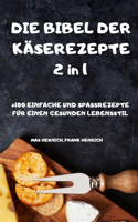 DIE BIBEL DER KÄSEREZEPTE 2 in 1 +100 EINFACHE UND SPASSREZEPTE FÜR EINEN GESUNDEN LEBENSSTIL