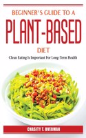 Beginner's Guide to a Plant-Based Diet