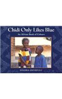 Chidi Only Likes Blue: An African Book of Colours