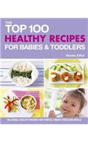 The Top 100 Healthy Recipes for Babies & Toddlers: Delicious, Healthy Recipes for Purees, Finger Foods and Meals