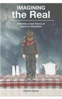 Imagining the Real: Towards a new theory of drama in education