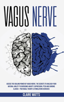 Vagus Nerve: Access The Healing Power of Vagus Nerve. The Secrets To Unleash Your Natural Ability to Overcome Anxiety, Depression, PTSD and Chronic Illness + Pol