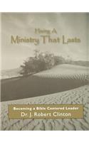 Having A Ministry That Lasts--By Becoming A Bible Centered Leader
