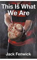 This Is What We Are