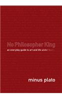 No Philosopher King: An Everyday Guide to Art and Life Under Trump
