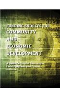 Funding Sources for Community and Economic Development: A Guide to Current Sources for Local Programs and Projects