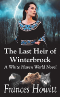 Last Heir of Winterbrock: A White Haven World Novel