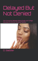 Delayed But Not Denied: The Connection Between Being Single and College Educated for African American Women