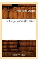La Foi Qui Guérit (Éd.1897)