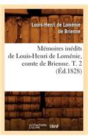 Mémoires Inédits de Louis-Henri de Loménie, Comte de Brienne. T. 2 (Éd.1828)