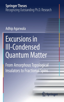 Excursions in Ill-Condensed Quantum Matter: From Amorphous Topological Insulators to Fractional Spins