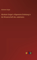 Abraham Geiger's Allgemeine Einleitung in die Wissenschaft des Judentums