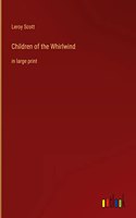 Children of the Whirlwind: in large print