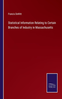 Statistical Information Relating to Certain Branches of Industry in Massachusetts