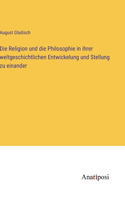 Religion und die Philosophie in ihrer weltgeschichtlichen Entwickelung und Stellung zu einander