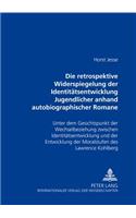 Die Retrospektive Widerspiegelung Der Identitaetsentwicklung Jugendlicher Anhand Autobiographischer Romane Von Bernward Vesper, Christa Wolf Und Thomas Bernhard