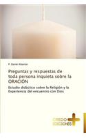 Preguntas y Respuestas de Toda Persona Inquieta Sobre La Oracion