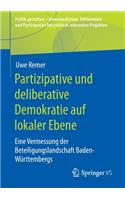 Partizipative und deliberative Demokratie auf lokaler Ebene: Eine Vermessung der Beteiligungslandschaft Baden-Württembergs(Politik gestalten - Kommunikation, Deliberation und Partizipation bei politisch relevanten Projekten)