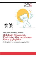 Colutorio Clorofenol-Peroxido y Clorhexidina En Placa y Gingivitis