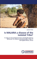 Is MALARIA a disease of the isolated Tribe?