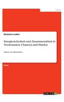 Energiesicherheit und Zusammenarbeit in Nordostasien. Chancen und Hürden: Exposé zur Masterarbeit