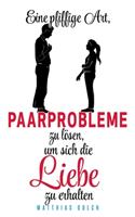 Eine pfiffige Art, Paarprobleme zu lösen, um sich die Liebe zu erhalten