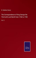 The Correspondence of King George the Third with Lord North from 1768 to 1783