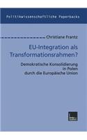 EU-Integration als Transformationsrahmen?: Demokratische Konsolidierung in Polen durch die Europäische Union(29 Politikwissenschaftliche Paperbacks)