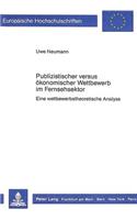 Publizistischer Versus Oekonomischer Wettbewerb Im Fernsehsektor