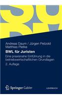 Bwl Fur Juristen: Eine Praxisnahe Einfuhrung in Die Betriebswirtschaftlichen Grundlagen