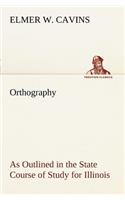 Orthography As Outlined in the State Course of Study for Illinois