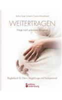 Weitertragen - Wege nach pränataler Diagnose. Begleitbuch für Eltern, Angehörige und Fachpersonal