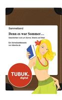 Denn es war Sommer ... Geschichten rund um Sonne, Strand und Meer