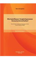 Wie beeinflussen Vergleichsprozesse Konsumentenverhalten? Eine kritische Auseinandersetzung mit dem Choice Overload Effekt