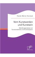 Vom Kunstwerden und Kunstsein. Wandlungsprozesse von Kunstverständnis und Kunstrezeption