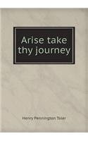 Arise take thy journey