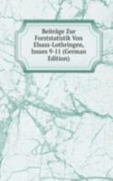 Beitrage Zur Forststatistik Von Elsass-Lothringen, Issues 9-11 (German Edition)