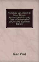 Vorschule Der Aesthetik: Nebst Einigen Vorlesungen in Leipzig Uber Die Parteien Der Zeit, Volume 3 (German Edition)