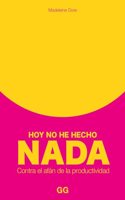 Hoy no he hecho nada: Contra el afan de la productividad