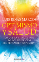 Optimismo Y Salud: Lo Que La Ciencia Sabe de Los Beneficios del Pensamiento Positivo / Optimism and Health. What Science Says about the Benefits...
